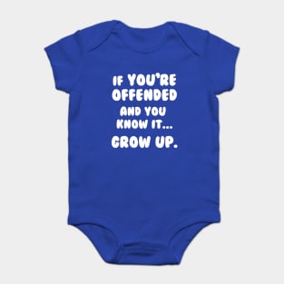 If You're Offended And You Know It Grow Up T-Shirt Baby Bodysuit